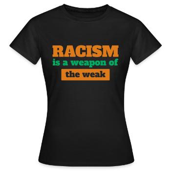 RACISM IS A WEAPON OF THE WEAK - Women's T-Shirt - black - Front - AI Model Female 172 dark (172cm)