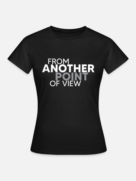 Aus einer anderen Perspective - Frauen T-Shirt - Schwarz