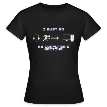 I must go my Computer's waiting - Frauen T-Shirt - Schwarz - Vorne - AI Model Female 172 dark (172cm)