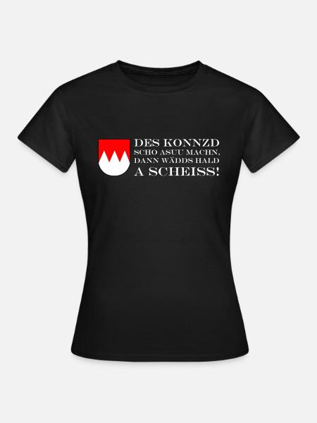 Des konnzd scho machn, dann wädds hald a Scheiss - Frauen T-Shirt - Schwarz
