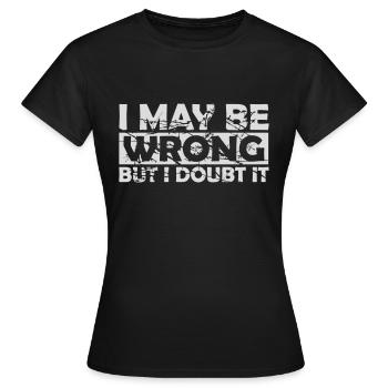 I may be wrong - Women's T-Shirt - black - Front - AI Model Female 172 dark (172cm)