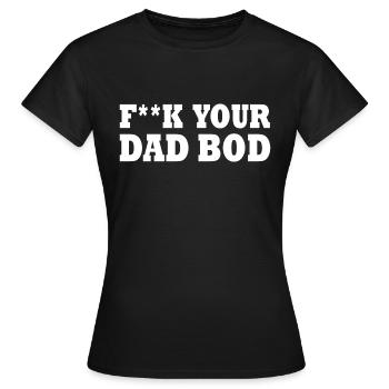 Fuck your dad bod - Women's T-Shirt - black - Front - AI Model Female 172 dark (172cm)
