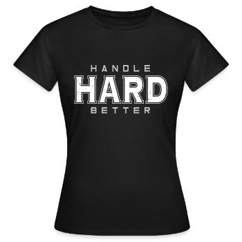 Handle Hard Better - Women's T-Shirt - black - Front - AI Model Female 172 dark (172cm)