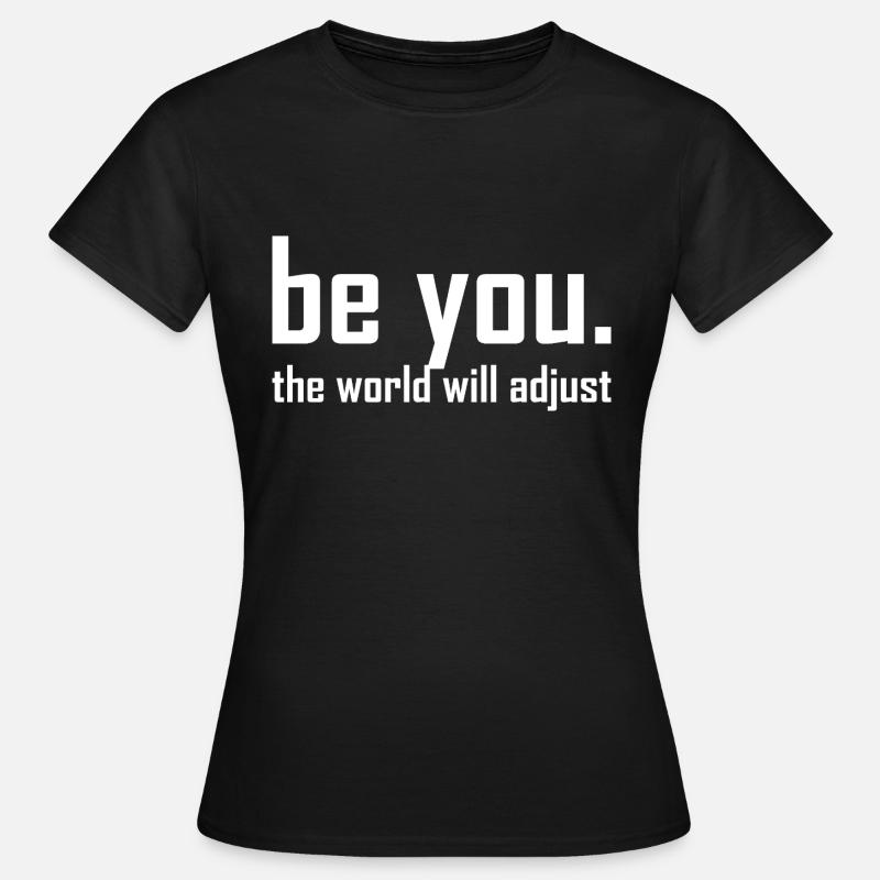Sei du selbst – die Welt wird sich anpassen - Frauen T-Shirt - Schwarz
