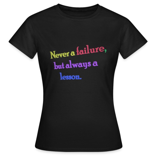 Never a failure but always a lesson - Women's T-Shirt