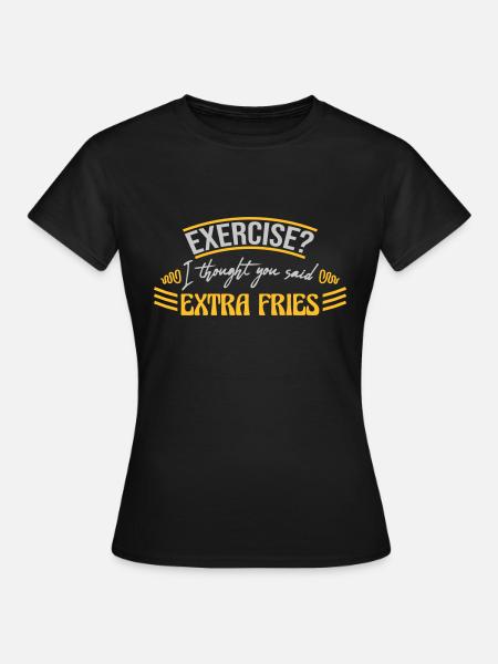 Exercise Extra Fries Zitat - Frauen T-Shirt - Schwarz