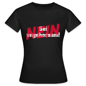 Sei ungehorsam... NEIN !!! - Frauen T-Shirt - Schwarz - Vorne - AI Model Female 172 dark (172cm)