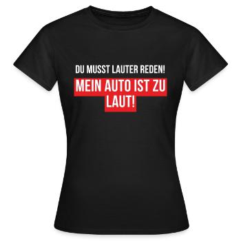 Mein Auto ist zu laut, du musst lauter reden - Frauen T-Shirt - Schwarz - Vorne - AI Model Female 172 dark (172cm)