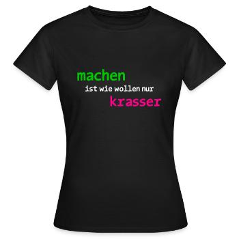 machen ist wie wollen nur krasser - Frauen T-Shirt - Schwarz - Vorne - AI Model Female 172 dark (172cm)