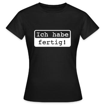 Ich habe fertig! - Frauen T-Shirt - Schwarz - Vorne - AI Model Female 172 dark (172cm)