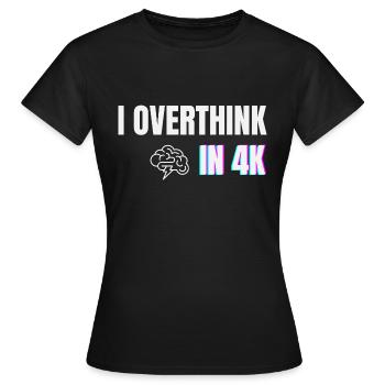 Je réfléchis trop en 4K - Chemise drôle d’anxiété minimale - T-shirt Femme - noir - Devant - AI Model Female 172 dark (172cm)