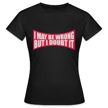 I may be wrong - Women's T-Shirt - black - Front - AI Model Female 172 dark (172cm)
