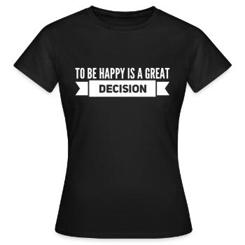 To be Happy Is A Great Decision - Women's T-Shirt - black - Front - AI Model Female 172 dark (172cm)