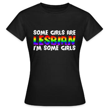 Some Girls Are Lesbian I'm Some Girls - Women's T-Shirt - black - Front - AI Model Female 172 dark (172cm)