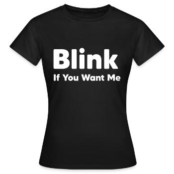 blink if you want me - Women's T-Shirt - black - Front - AI Model Female 172 dark (172cm)