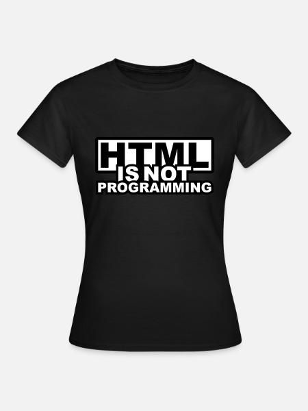HTML is NOT Programming - Women's T-Shirt - black