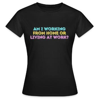 Arbeite ich von zu Hause aus oder lebe ich bei der Arbeit lustig - Frauen T-Shirt - Schwarz - Vorne - AI Model Female 172 dark (172cm)