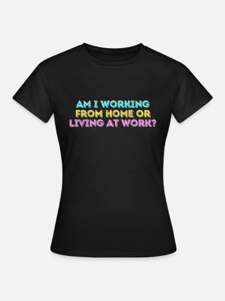 Am i working from home or living at work funny - T-shirt Femme - noir
