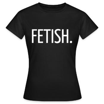 Fetisch - Frauen T-Shirt - Schwarz - Vorne - AI Model Female 172 dark (172cm)