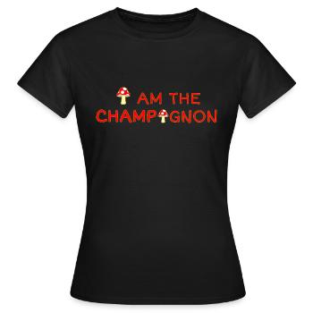I Am The Champignon | Nicht Jeder Ist Ein Champion - Frauen T-Shirt - Schwarz - Vorne - AI Model Female 172 dark (172cm)