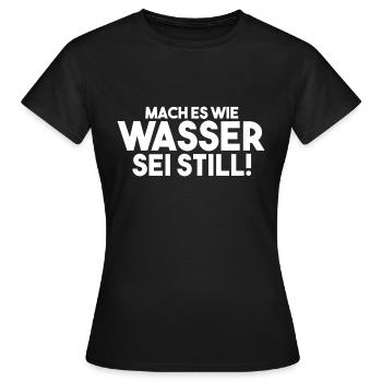 Mach es wie Wasser sei Still - Frauen T-Shirt - Schwarz - Vorne - AI Model Female 172 dark (172cm)