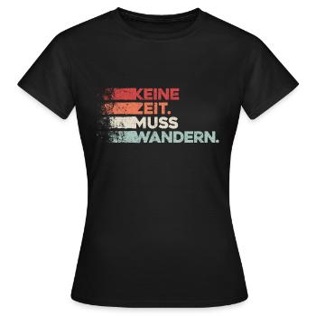Keine Zeit Muss Wandern. Wanderung Wandern Design - Frauen T-Shirt - Schwarz - Vorne - AI Model Female 172 dark (172cm)