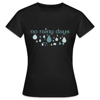 no rainy days - Women's T-Shirt - black - Front - AI Model Female 172 dark (172cm)