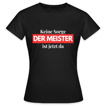 Keine Sorge DER MEISTER ist da - Frauen T-Shirt - Schwarz - Vorne - AI Model Female 172 dark (172cm)