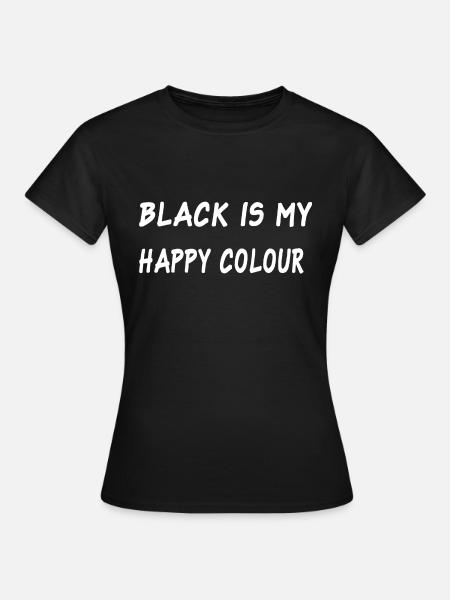 Black Is My Happy Colour - Frauen T-Shirt - Schwarz
