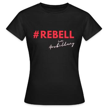 Rebell in Ausbildung - Frauen T-Shirt - Schwarz - Vorne - AI Model Female 172 dark (172cm)