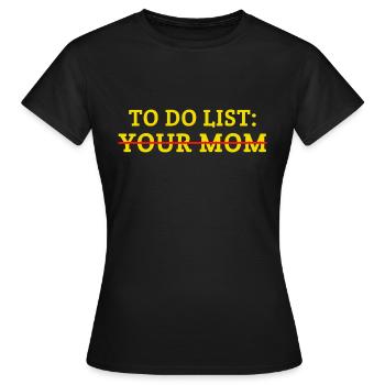 To Do List Your Mom - Women's T-Shirt - black - Front - AI Model Female 172 dark (172cm)