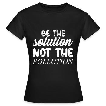 Be The Solution Not The Pollution - Climate Change - Women's T-Shirt - black - Front - AI Model Female 172 dark (172cm)