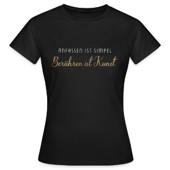 Anfassen ist simpel berühren eine Kunst - Frauen T-Shirt - Schwarz - Vorne - AI Model Female 172 dark (172cm)