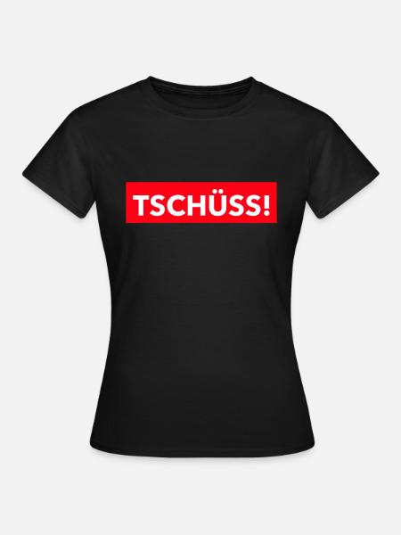 TSCHÜSS! - Frauen T-Shirt - Schwarz