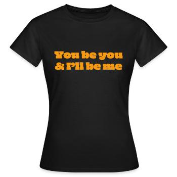 You be you & I'll be me - Frauen T-Shirt - Schwarz - Vorne - AI Model Female 172 dark (172cm)