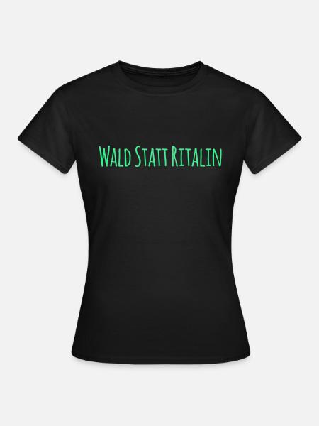 Wald statt Ritalin - Frauen T-Shirt - Schwarz