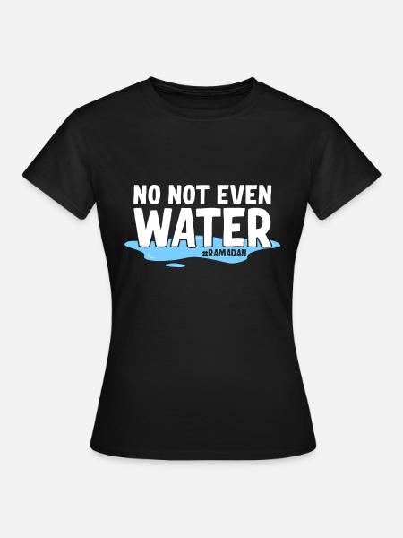 Nein nicht einmal Wasser Ramadan - Frauen T-Shirt - Schwarz