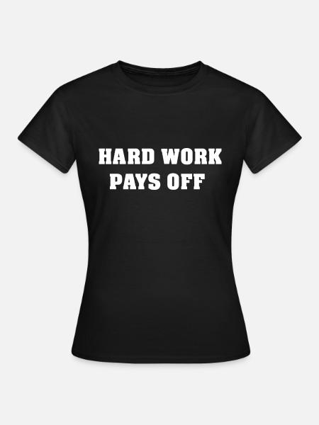 Hard Work pays off - Women's T-Shirt - black