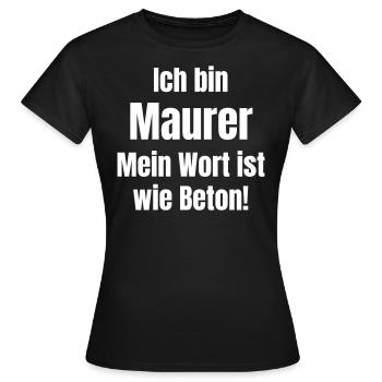 Ich bin Maurer. Mein Wort ist wie Beton! - Frauen T-Shirt - Schwarz - Vorne - AI Model Female 172 dark (172cm)