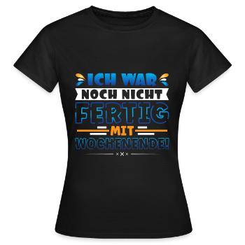 Ich war noch nicht fertig mit Wochenende - Frauen T-Shirt - Schwarz - Vorne - AI Model Female 172 dark (172cm)
