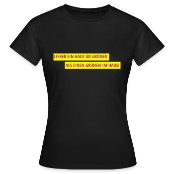 Lieber ein Haus im Grünen als einen Grünen im Haus - Frauen T-Shirt - Schwarz - Vorne - AI Model Female 172 dark (172cm)