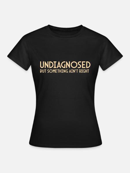 Nicht diagnostiziert, aber etwas stimmt nicht Psychische Gesundheit - Frauen T-Shirt - Schwarz