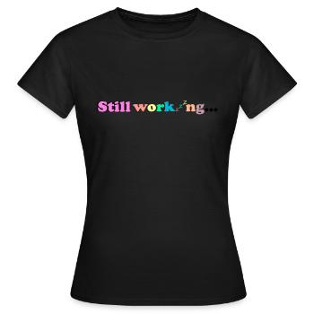 Still working - Frauen T-Shirt - Schwarz - Vorne - AI Model Female 172 dark (172cm)