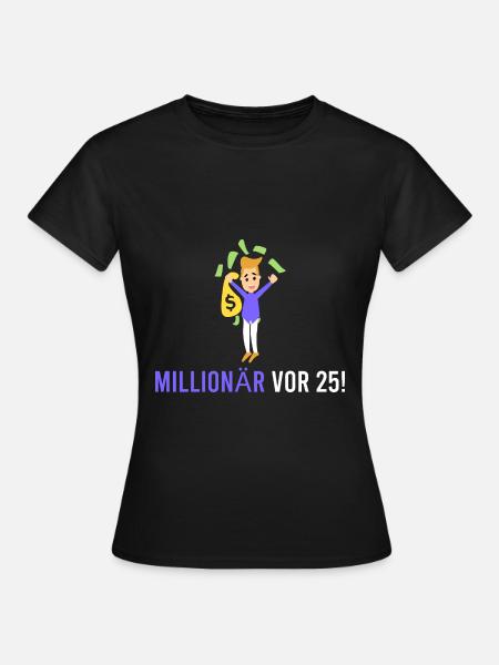 Millionär vor 25! - Frauen T-Shirt - Schwarz