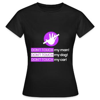 Rühr meinen Mann, meinen Hund, mein Auto nicht an - Frauen T-Shirt - Schwarz - Vorne - AI Model Female 172 dark (172cm)