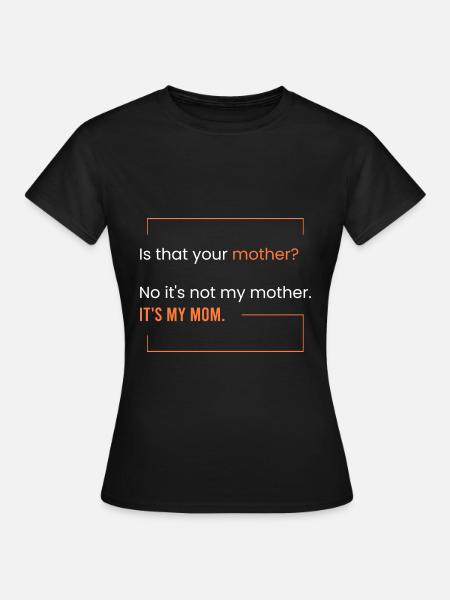 Das ist meine Mutter. - Frauen T-Shirt - Schwarz