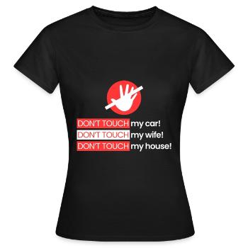 Rühr mein Auto, meine Frau, mein Haus nicht an - Frauen T-Shirt - Schwarz - Vorne - AI Model Female 172 dark (172cm)