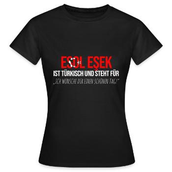 Esol Esek Türke Türkei Türken Dummer Spruch - Frauen T-Shirt - Schwarz - Vorne - AI Model Female 172 dark (172cm)