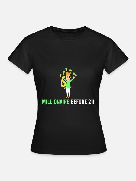 Millionär vor 21! - Frauen T-Shirt - Schwarz