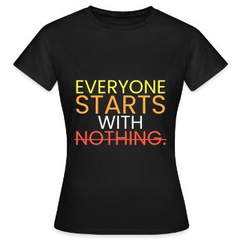 Everyone starts with nothing. - Women's T-Shirt - black - Front - AI Model Female 172 dark (172cm)